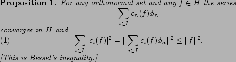 \begin{proposition}
For any orthonormal set and any $f\in
H$\ the series
\begin...
...e \Vert f\Vert^2.
\end{equation}[This is Bessel's inequality.]
\end{proposition}