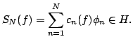 $\displaystyle S_N(f)=\sum\limits_{n=1}^Nc_n(f)\phi _n\in H.$