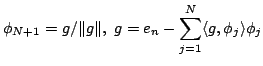 $\displaystyle \phi _{N+1}=g/\Vert g\Vert,\ g=e_n-\sum\limits_{j=1}^N\langle g,\phi _j\rangle \phi _j$