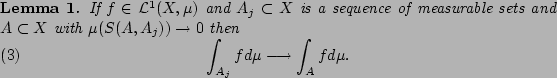 \begin{lemma}
If $f\in\mathcal{L}^1(X,\mu)$\ and
$A_j\subset X$\ is a sequence ...
...quation}
\int_{A_j}fd\mu\longrightarrow \int_{A}fd\mu.
\end{equation}\end{lemma}