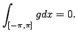 $\displaystyle \int_{[-\pi,\pi]}gdx=0.$