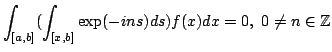 $\displaystyle \int_{[a,b]} (\int_{[x,b]}\exp(-ins)ds)f(x)dx=0,\ 0\not=n\in\bbZ$