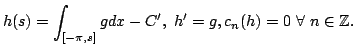 $\displaystyle h(s)=\int_{[-\pi,s]}gdx-C',\ h'=g, c_n(h)=0\ \forall\ n\in\bbZ.$