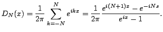 $\displaystyle D_N(x)=\frac1{2\pi}\sum\limits_{k=-N}^Ne^{ikx}= \frac1{2\pi}\frac{e^{i(N+1)x}-e^{-iNs}} {e^{ix}-1}.$