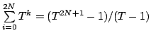 $ \sum\limits_{i=0}^{2N}T^k=(T^{2N+1}-1)/(T-1)$