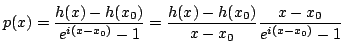 $\displaystyle p(x)=\frac{h(x)-h(x_0)}{e^{i(x-x_0)}-1}=\frac{h(x)-h(x_0)}{x-x_0} \frac{x-x_0}{e^{i(x-x_0)}-1}$