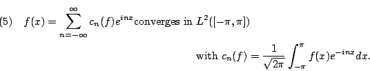 \begin{multline}
f(x)=\sum\limits_{n=-\infty}^\infty c_n(f)e^{inx}\text{converge...
...{ with }c_n(f)=\frac1{\sqrt{2\pi}}\int_{-\pi}^\pi f(x)e^{-inx}dx.
\end{multline}