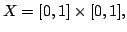 $ X =[0,1]\times[0,1],$
