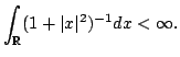 $\displaystyle \int_{\bbR}(1+\vert x\vert^2)^{-1}dx<\infty.$