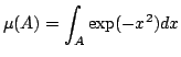 $\displaystyle \mu(A)=\int_A\exp(-x^2)dx$