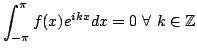 $\displaystyle \int _{-\pi}^{\pi}f(x)e^{ikx}dx=0\ \forall\ k\in\mathbb{Z}
$