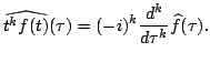 $\displaystyle \widehat{t^kf(t)}(\tau)=(-i)^k\frac{d^k}{d\tau^k}\widehat{f}(\tau).
$