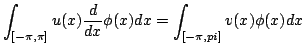 $\displaystyle \int_{[-\pi,\pi]} u(x) \frac{d}{dx}\phi(x) dx=\int_{[-\pi,pi]} v(x)\phi(x)dx$