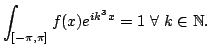 $\displaystyle \int_{[-\pi,\pi]} f(x)e^{ik^3x}=1\ \forall\ k\in\mathbb{N}.$