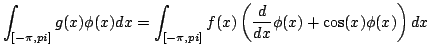 $\displaystyle \int_{[-\pi,pi]} g(x)\phi(x)dx=\int_{[-\pi,pi]} f(x)\left(\frac{d}{dx}\phi(x)+\cos(x)\phi(x)\right)dx$