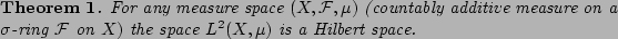 \begin{theorem}
For any measure space $(X,\mathcal
F,\mu)$\ (countably additive...
...\mathcal F$\ on
$X)$\ the space $L^2(X,\mu)$\ is a Hilbert space.
\end{theorem}