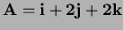 $\bf A = i+2j + 2k$
