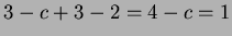 $ 3-c+3-2=4-c=1$