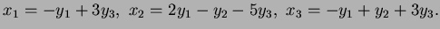 $\displaystyle x_1=-y_1+3y_3,\ x_2=2y_1-y_2-5y_3,\ x_3=-y_1+y_2+3y_3.$