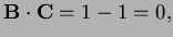 $ {\bf B\cdot C}=1-1=0,$