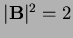 $ \vert{\bf B}\vert^2=2$