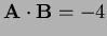 $ {\bf A}\cdot{\bf B}=-4$
