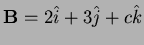 $ {\bf B}=2\hat i+3\hat j+c\hat k$