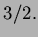 $ 3/2.$