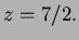 $ z=7/2.$
