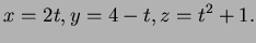 $\displaystyle x=2t, y=4-t, z=t^2+1.$