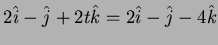 $ 2\hat i-\hat j+2t\hat k=2\hat i-\hat j-4\hat
k$