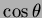 $ \cos\theta$