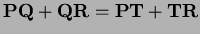 $ {\bf PQ}+{\bf QR}={\bf PT}+{\bf TR}$