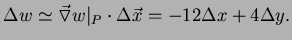 $ \Delta w\simeq\vec{\triangledown}w\vert _P\cdot\Delta
\vec{x}=-12\Delta x+4\Delta y.$