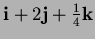 $ {\bf i} + 2 {\bf j} + \frac14{\bf k}$
