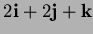 $ 2{\bf i}+2{\bf j}+{\bf k}$