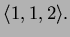 $ \langle 1,1,2 \rangle.$