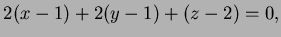 $ 2(x-1)+2(y-1)+(z-2)=0,$