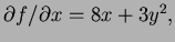 $ \partial f/\partial x=8x+3y^2,$