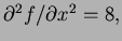 $ \partial^2 f/\partial x^2=8,$