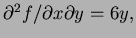 $ \partial^2f/\partial x\partial y=6y,$