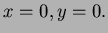 $ x=0,y=0.$