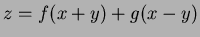 $\displaystyle z= f(x+y) +g(x-y)
$