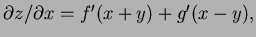 $ \partial z/\partial x=f'(x+y)+g'(x-y),$
