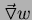 $ \vec{\triangledown} w$