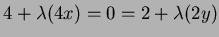 $ 4+\lambda
(4x)=0=2+\lambda (2y)$