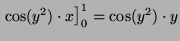 $ \left. \cos (y^2) \cdot x\right]^1_0 = \cos (y^2) \cdot y$
