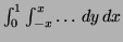 $ \int^1_0 \int^x_{-x} \ldots \, dy \, dx$