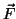 $ \vec{F}$