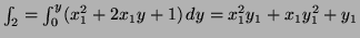 $ \int_2 = \int^y_0 (x^2_1 + 2x_1 y+1) \, dy = x^2_1y_1 + x_1y^2_1
+ y_1$